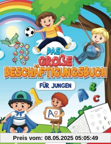Das große Beschäftigungsbuch für Jungen: Erste Zahlen und alle Buchstaben von A bis Z spielerisch lernen - Inkl. Rechenaufgaben, Labyrinthe, Schwungübungen und vieles mehr!