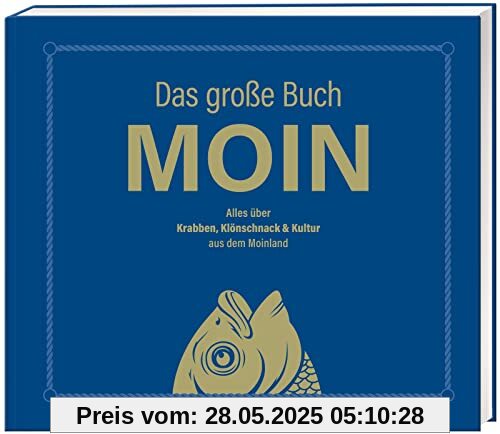 Das große Buch MOIN - Alles über Krabben, Klönschnack & Kultur aus dem Moinland: Bestes Buch über den Norden für Kenner und Touristen - Aber, da nich für!