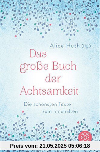 Das große Buch der Achtsamkeit - Die schönsten Texte zum Innehalten Das große Buch der Achtsamkeit - Die schönsten Texte zum Innehalten