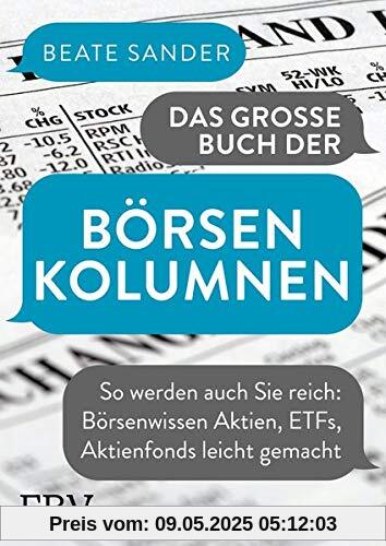 Das große Buch der Börsenkolumnen: So werden auch Sie reich: Börsenwissen Aktien, ETFs, Aktienfonds leicht gemacht