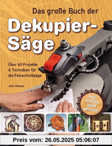 Das große Buch der Dekupiersäge: Über 60 Projekte & Techniken für die Feinschnittsäge, Holzarbeiten leicht gemacht Das große Buch der Dekupiersäge: Über 60 Projekte & Techniken für die Feinschnittsäge, Holzarbeiten leicht gemacht