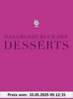 Das große Buch der Desserts: Warenkunde, Küchenpraxis, Rezepte (Teubner Edition)