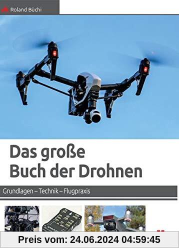 Das große Buch der Drohnen: Grundlagen – Technik – Flugpraxis