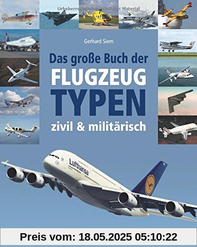 Das große Buch der Flugzeugtypen: zivil - militärisch - weltweit