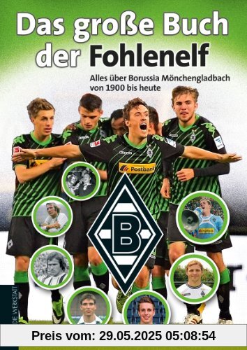 Das große Buch der Fohlenelf. Alles über Borussia Mönchengladbach von 1900 bis heute