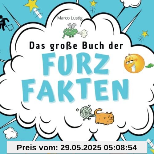 Das große Buch der Furz-Fakten: Alles, was Du schon immer übers Furzen wissen wolltest