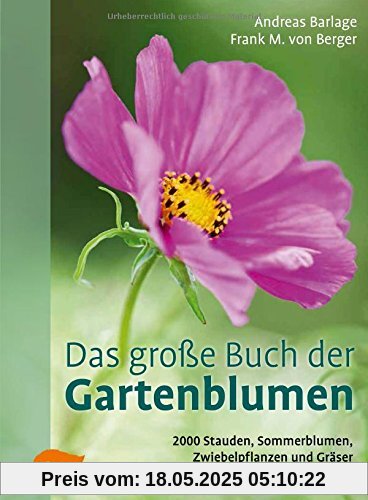 Das große Buch der Gartenblumen: 2000 Stauden, Sommerblumen, Zwiebelpflanzen und Gräser