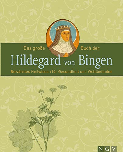 Das große Buch der Hildegard von Bingen: Bewährtes Heilwissen für Gesundheit und Wohlbefinden von Naumann & Goebel Verlagsgesellschaft mbH