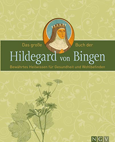 Das große Buch der Hildegard von Bingen: Bewährtes Heilwissen für Gesundheit und Wohlbefinden von Naumann & Goebel Verlagsgesellschaft mbH