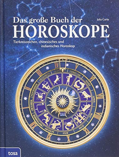Das große Buch der Horoskope: Tierkreiszeichen, chinesisches und indianisches Horoskop von tosa GmbH