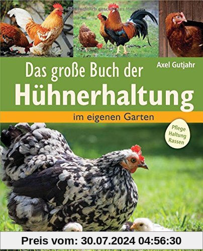 Das große Buch der Hühnerhaltung: im eigenen Garten - Pflege, Haltung, Rassen