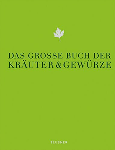 Das große Buch der Kräuter & Gewürze: Ausgezeichnet mit der Goldmedaille der GAD, Gastronomisc...