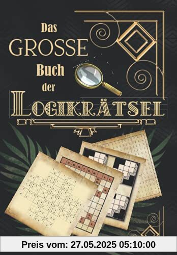 Das große Buch der Logikrätsel: Über 250 Denksportaufgaben & Knobelspiele & Denkrätsel & Gehirnjogging für Erwachsene