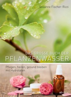 Das grosse Buch der Pflanzenwässer von AT Verlag