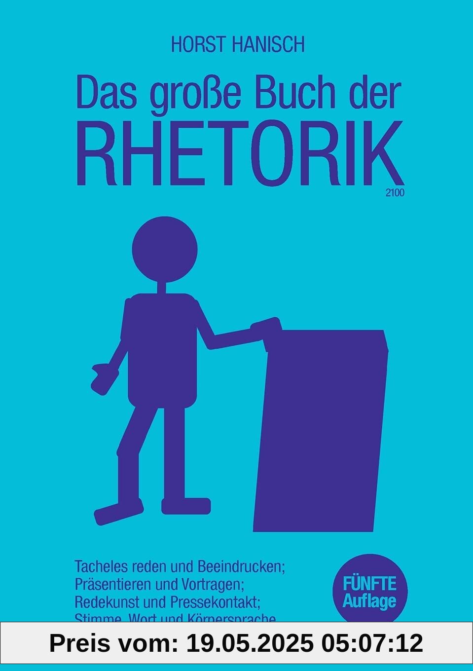 Das große Buch der Rhetorik 2100: Tacheles reden und Beeindrucken; Präsentieren und Vortragen; Redekunst und Pressekontakt; Stimme, Wort und ... Skills, Rhetorik, Kommunikation, Band 2)