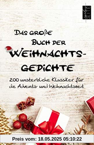 Das große Buch der Weihnachtsgedichte: 200 unsterbliche Klassiker für die Advents- und Weihnachtszeit Das große Buch der Weihnachtsgedichte: 200 unsterbliche Klassiker für die Advents- und Weihnachtszeit