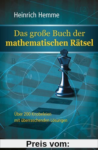 Das große Buch der mathematischen Rätsel - 200 Knobeleien mit überraschenden Lösungen: Über 200 Knobeleien mit überraschenden Lösungen