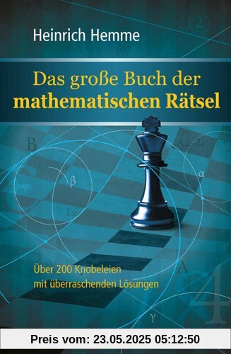 Das große Buch der mathematischen Rätsel - 200 Knobeleien mit überraschenden Lösungen: Über 200 Knobeleien mit überraschenden Lösungen