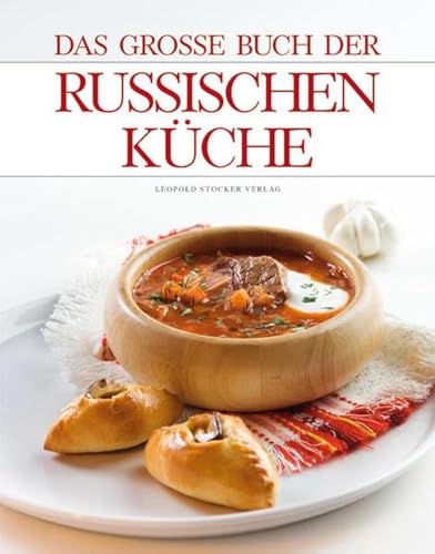 Das große Buch der russischen Küche: Ausgezeichnet m. d. Silbermedaille d. Gastronomischen Akademie Deutschlands 2010 Das große Buch der russischen Küche: Ausgezeichnet m. d. Silbermedaille d. Gastronomischen Akademie Deutschlands 2010