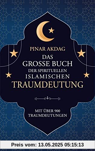 Das große Buch der spirituellen islamischen Traumdeutung: Mit über 900 Traumdeutungen