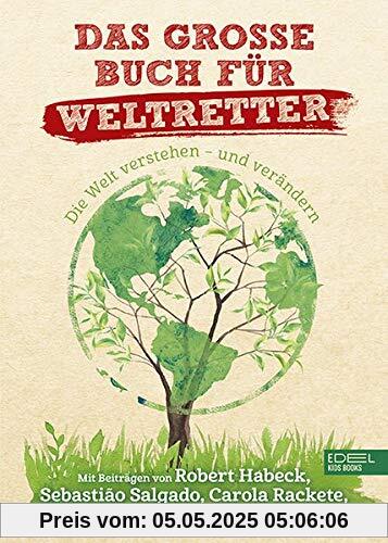 Das große Buch für Weltretter: Die Welt verstehen - und verändern