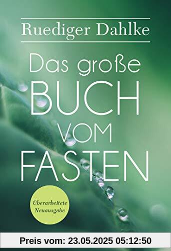 Das große Buch vom Fasten: Überarbeitete Neuausgabe Das große Buch vom Fasten: Überarbeitete Neuausgabe