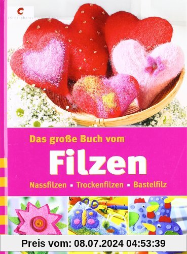 Das große Buch vom Filzen: Nassfilzen, Trockenfilzen, Bastelfilz