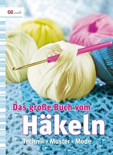 Das große Buch vom Häkeln: Technik - Muster - Mode Das große Buch vom Häkeln: Technik - Muster - Mode