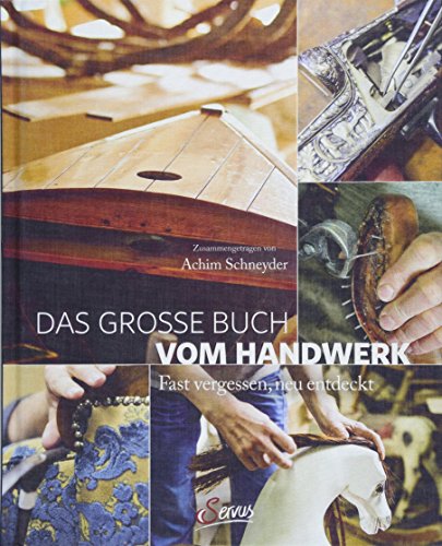 Das große Buch vom Handwerk: Fast vergessen, neu entdeckt