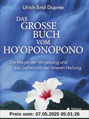 Das große Buch vom Ho‘oponopono: Die Magie der Vergebung und das Geheimnis der inneren Heilung Das große Buch vom Ho‘oponopono: Die Magie der Vergebung und das Geheimnis der inneren Heilung