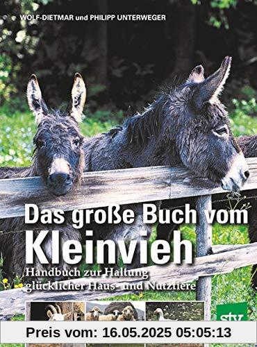 Das große Buch vom Kleinvieh: Handbuch zur Haltung glücklicher Haus- und Nutztiere