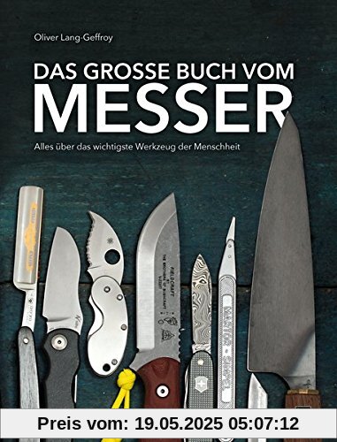 Das große Buch vom Messer: Alles über das wichtigste Werkzeug der Menschheit