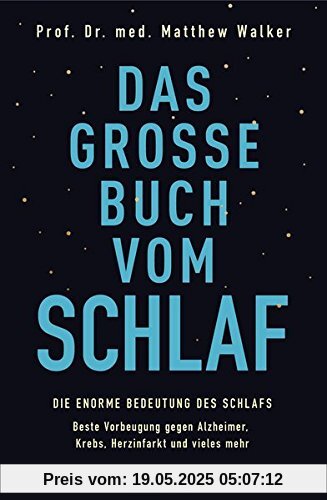 Das große Buch vom Schlaf: Die enorme Bedeutung des Schlafs - Beste Vorbeugung gegen Alzheimer, Krebs, Herzinfarkt und vieles mehr