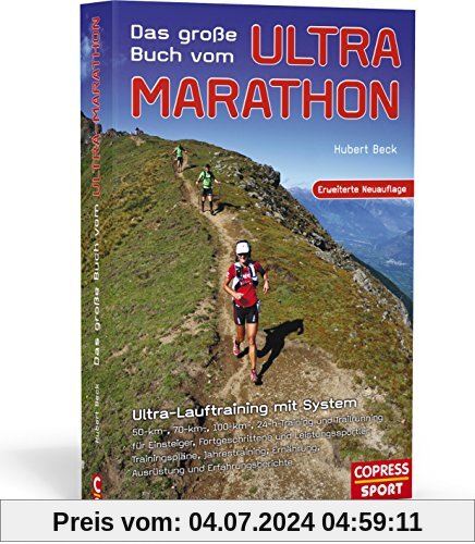 Das große Buch vom Ultra-Marathon -  Ultra-Lauftraining mit System: 50-km,70-km,100-km, 24-h Training und Trailrunning für Einsteiger, ... Leistungssportler. Mit Jahres-Trainingsplänen