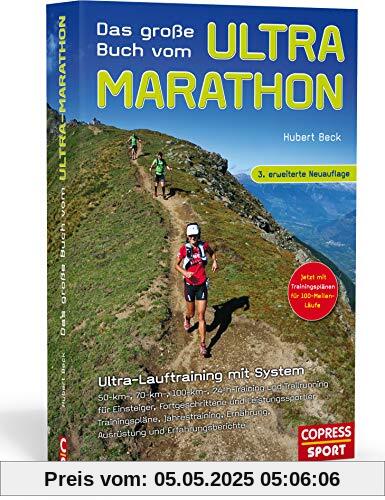 Das große Buch vom Ultra-Marathon: Ultra-Lauftraining mit System: 50-km-, 70-km-, 100-km-, 100-Meilen-, 24-h-Training und Trailrunning für Einsteiger, Fortgeschrittene und Leistungssportler