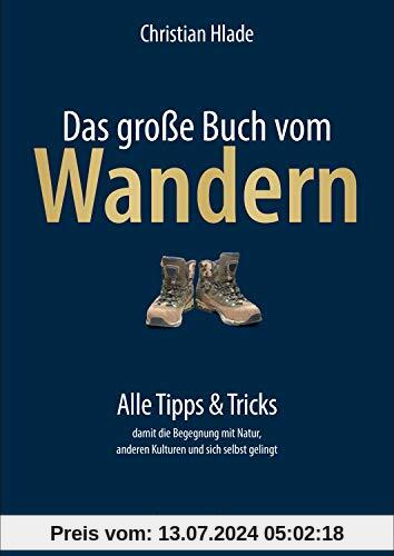 Das große Buch vom Wandern: Alle Tipps & Tricks