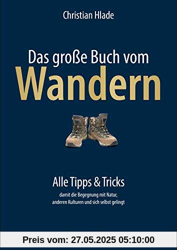 Das große Buch vom Wandern: Alle Tipps & Tricks