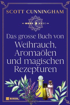 Das große Buch von Weihrauch, Aromaölen und magischen Rezepturen von Nikol Verlag