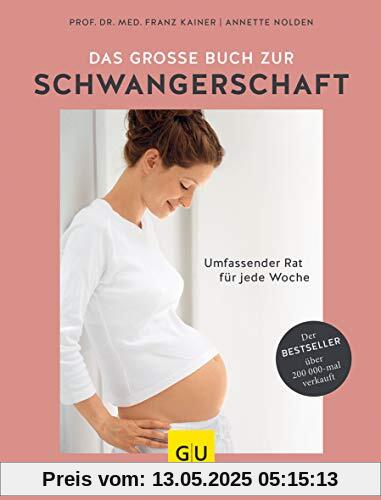 Das große Buch zur Schwangerschaft: Umfassender Rat für jede Woche (GU Einzeltitel Partnerschaft & Familie)