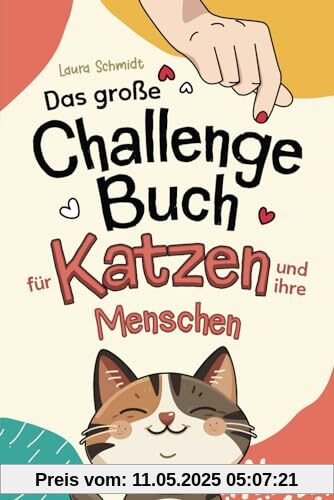 Das große Challenge-Buch für Katzen und ihre Menschen: Liebevolle und Kreative Aufgaben für deine Katze und dich, die die Bindung stärken und das Wohlbefinden fördern | Geschenk für Katzenliebhaber