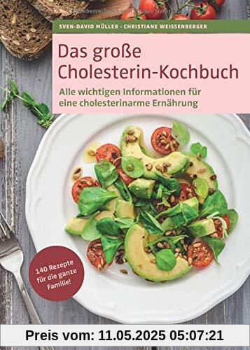 Das große Cholesterin-Kochbuch: 140 neue Rezepte für die ganze Familie. Pro Portion angegeben: Kilokalorien, Eiweiß, Fett, Kohlenhydrate, Cholesterin ... für eine cholesterinarme Ernährung