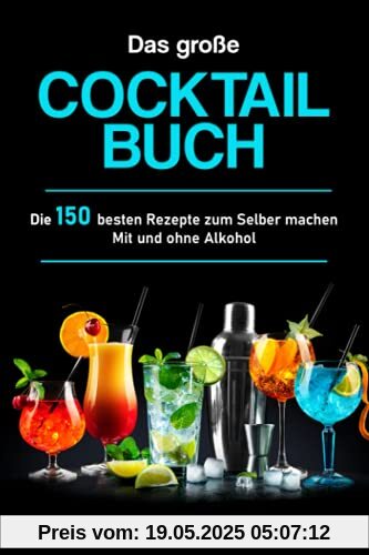 Das große Cocktail Buch: Die 150 besten Rezepte zum Selber machen – Mit und ohne Alkohol Das große Cocktail Buch: Die 150 besten Rezepte zum Selber machen – Mit und ohne Alkohol