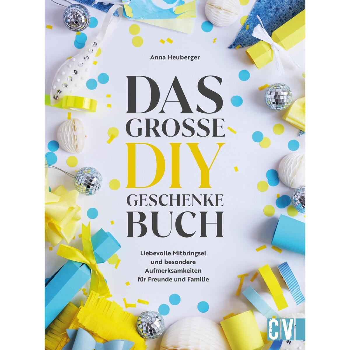 Das große DIY-Geschenke-Buch Das große DIY-Geschenke-Buch von Christophorus Verlag