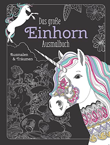 Das große Einhorn-Ausmalbuch: Ausmalen & Entspannen. Über 80 zauberhafte Motive: Über 80 zauberhafte Motive. Malbuch für Erwachsene von Komet Verlag