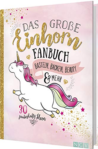 Das große Einhorn-Fanbuch: Basteln, Backen, Beauty & mehr