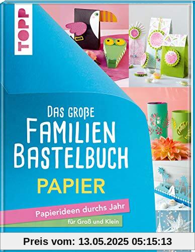 Das große Familienbastelbuch Papier: Papierideen durchs Jahr für Groß und Klein. Von Falten bis Quilling, von Fensterbildern bis Weihnachtssterne