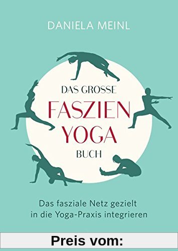 Das große Faszien-Yoga Buch: Das fasziale Netz gezielt in die Yoga-Praxis integrieren