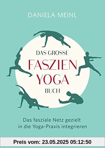 Das große Faszien-Yoga Buch: Das fasziale Netz gezielt in die Yoga-Praxis integrieren