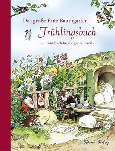 Das große Fritz Baumgarten Frühlingsbuch: Ein Hausbuch für die ganze Familie