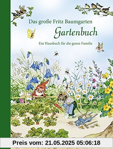 Das große Fritz Baumgarten Gartenbuch: Ein Hausbuch für die ganze Familie